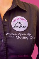 Ask Me about My Divorce: Women Open Up about Moving on 1580052762 Book Cover