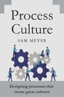 Process Culture: Designing processes that create great cultures B0GW5R12RB Book Cover