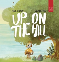 Up on the Hill: A Charming Picture Book about Friendship and Acceptance for Ages 5 to 7 0722357990 Book Cover