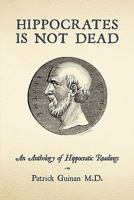 Hippocrates Is Not Dead: An Anthology of Hippocratic Readings 1456735462 Book Cover