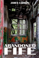 Abandoned Fife (Abandoned Places) B0CMK6XLYR Book Cover