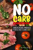 No Carb Cookbook: Delicious Meals for a No Carb Diet 1976179246 Book Cover