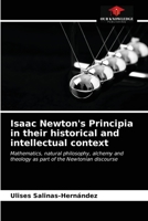 Isaac Newton's Principia in their historical and intellectual context: Mathematics, natural philosophy, alchemy and theology as part of the Newtonian discourse 6203288543 Book Cover