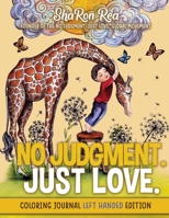 No Judgement. Just Love.: Coloring Journal Left Handed 0985129085 Book Cover