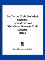 Een Deuoot Ende Profitelyck Boecxken: Inhoudende Veel Ghestelijcke Liedekens Ende Leysenen (1889) 1161143874 Book Cover