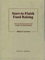 Start-To-Finish Fund Raising: How a Professional Organizes and Conducts a Successful Campaign 0944496334 Book Cover