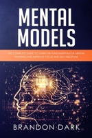 Mental Models: The Complete Guide to Learn the Fundamentals of Mental Training and Improve Focus and Self-Discipline 1686719531 Book Cover