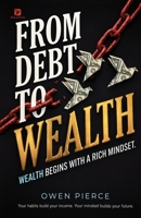 FROM DEBT TO WEALTH: WEALTH BEGINS WITH A RICH MINDSET 0557995221 Book Cover