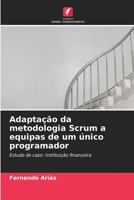 Adaptação da metodologia Scrum a equipas de um único programador: Estudo de caso: Instituição financeira 6206350762 Book Cover