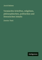 Vermischte Schriften, religiösen, philosophischen, politischen und literarischen Inhalts: Zweiter Theil 3563959749 Book Cover