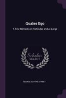 Quales Ego: A Few Remarks in Particular and at Large 1377914585 Book Cover