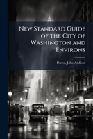 New Standard Guide of the City of Washington and Environs 1172541205 Book Cover