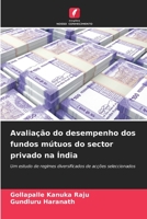 Avaliação do desempenho dos fundos mútuos do sector privado na Índia: Um estudo de regimes diversificados de acções seleccionados (Portuguese Edition) B0CL81SNBC Book Cover