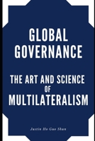 Global Governance: The Art and Science of Multilateralism B0BW32LXV9 Book Cover