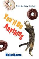 You'll Do Anything: From the Stray Cat Files 0595449654 Book Cover