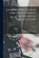 Lectures On The Rise And Development Of Medieval Architecture; Volume 1 1018622667 Book Cover