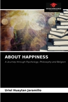 ABOUT HAPPINESS: A Journey through Psychology, Philosophy and Religion 6204039741 Book Cover