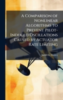 A Comparison of Nonlinear Algorithms to Prevent Pilot-Induced Oscillations Caused by Actuator Rate Limiting 1025094352 Book Cover