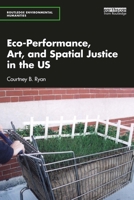 Eco-Performance, Art, and Spatial Justice in the US 1032067705 Book Cover