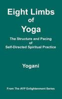 Eight Limbs of Yoga - The Structure and Pacing of Self-Directed Spiritual Practice 1478343370 Book Cover