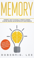 Memory: Powerful Ways to Naturally Improve Learning, Studying, Reading and Retention with Quick Results! 1951083717 Book Cover