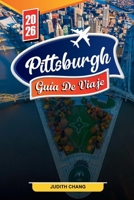 PITTSBURGH GUÍA DE VIAJE 2026: Descubre gemas ocultas, monumentos históricos, consejos de viaje y experiencias vacacionales inolvidables (Spanish Edition) B0FPML45BW Book Cover