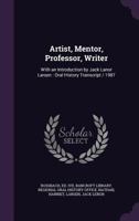 Artist, Mentor, Professor, Writer: With an Introduction by Jack Lanor Larsen: Oral History Transcript / 1987 1354245490 Book Cover