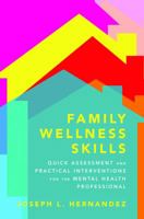 Family Wellness Skills: Quick Assessment and Practical Interventions for the Mental Health Professional 039370632X Book Cover