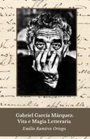 Gabriel García Márquez: Vita e Magia Letteraria: Il tributo al maestro del realismo magico e della narrativa (Italian Edition) B0G57FT49X Book Cover