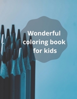 Wonderful coloring book for kids: Wonderful coloring book for kids B08GFTLPFL Book Cover