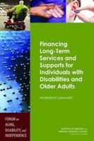 Financing Long-Term Services and Supports for Individuals with Disabilities and Older Adults: Workshop Summary 0309294061 Book Cover