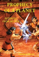 Prophecy of a Planet: Betrayed from Within B0CQNYFLK1 Book Cover