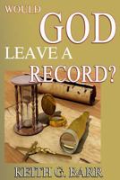 Would God leave a record? 0962272701 Book Cover