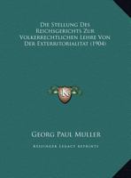 Die Stellung Des Reichsgerichts Zur V�lkerrechtlichen Lehre Von Der Exterritorialit�t: Inaugural-Dissertation Zur Erlangung Der Doktorw�rde Der Hohen Juristischen Fakult�t Der Universit�t Greifswald ( 1148386793 Book Cover