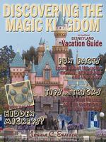 Discovering the Magic Kingdom: An Unofficial Disneyland Vacation Guide 1452063125 Book Cover
