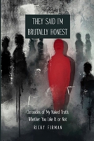 They Said I’m Brutally Honest: Chronicles of My Naked Truth, Whether You Like It or Not (Brutal Truth Trilogy) B0DPNH36PW Book Cover