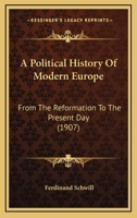 A political history of modern Europe from the reformation to the present day 1344860370 Book Cover