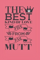 The best kind of love is from a mutt.: Cute dog lovers quote notebook. Sweet gift for dog owners and dog lovers, maybe from the dog! 1692485202 Book Cover