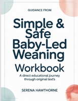 Guidiance From Simple & Safe Baby-Led Weaning: A Direct Educational Journey Through Original Text’s B0H1YZWZVM Book Cover