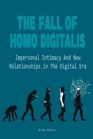 The Fall Of Homo Digitalis Impersonal Intimacy And New Relationships in The Digital Era B0CLQW78DM Book Cover