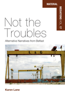 Not the Troubles: Alternative Narratives from Belfast 1836950314 Book Cover