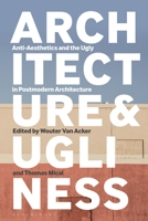 Architecture and Ugliness: Anti-Aesthetics and the Ugly in Postmodern Architecture 1350236705 Book Cover