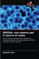 IRESSA: una manna per il cancro al colon: Studi in silico su Iressa farmaco inibitore del recettore del fattore di crescita epidermico (EGFR) coinvolto nel cancro al colon 6202869410 Book Cover