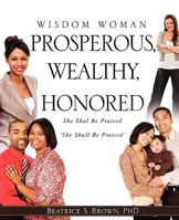 Wisdom Woman Prosperous, Wealthy, Honored 1612150241 Book Cover