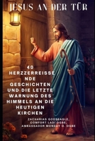 JESUS AN DER TÜR: 40 herzzerreißende Geschichten und die letzte Warnung des Himmels an die heutigen Kirchen (German Edition) B0FDWZVSP9 Book Cover
