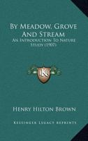 By Meadow, Grove And Stream: An Introduction To Nature Study 1378050665 Book Cover