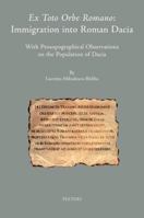 Ex Toto Orbe Romano: Immigration Into Roman Dacia: With Prosopographical Observations on the Population of Dacia 9042924004 Book Cover