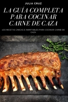La Gu�a Completa Para Cocinar Carne de Caza 1804656348 Book Cover