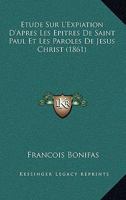 Etude Sur L'Expiation D'Apres Les Epitres De Saint Paul Et Les Paroles De Jesus Christ (1861) 1120424798 Book Cover