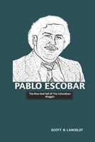 PABLO ESCOBAR: The Rise And Fall Of The Colombian Kingpin B0F3JSWCZC Book Cover